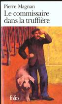 Couverture du livre « Le commissaire dans la truffiere - une enquete du commissaire laviolette » de Pierre Magnan aux éditions Gallimard