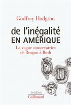 Couverture du livre « De l'inegalité en Amérique ; la vague conservatrice, de Reagan à Bush » de Godfrey Hodgson aux éditions Gallimard
