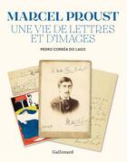 Couverture du livre « Proust, une vie de lettres et d'images » de Pedro Correa Do Lago aux éditions Gallimard