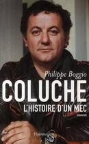 Couverture du livre « Coluche ; l'histoire d'un mec » de Philippe Boggio aux éditions Flammarion