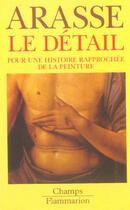 Couverture du livre « Le detail - pour une histoire rapprochee de la peinture » de Daniel Arasse aux éditions Flammarion