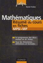 Couverture du livre « Mathématiques ; MPSI/MP ; résumé du cours en fiches (2e édition) » de Daniel Fredon aux éditions Dunod