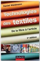 Couverture du livre « Technologies des textiles ; de la fibre à l'article (2e édition) » de Daniel Weidmann aux éditions Dunod