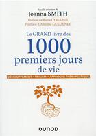 Couverture du livre « Le grand livre des 1000 premiers jours de vie : développement - trauma - approche thérapeutique » de Joanna Smith aux éditions Dunod