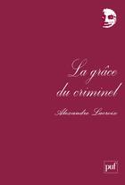 Couverture du livre « La grace du criminel » de Alexandre Lacroix aux éditions Puf