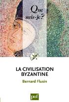 Couverture du livre « La civilisation byzantine (2e édition) » de Bernard Flusin aux éditions Que Sais-je ?