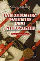Couverture du livre « Introduction radicale à la philosophie : Êtres, mots et choses » de Gilles De Juganville aux éditions Puf