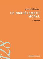 Couverture du livre « Le harcèlement moral (3e édition) » de Ariane Bilheran aux éditions Armand Colin