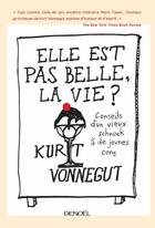 Couverture du livre « Elle est pas belle la vie ! ; conseils d'un vieux schnock à de jeunes cons » de Kurt Vonnegut aux éditions Denoel