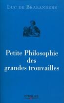 Couverture du livre « Petite philosophie des grandes trouvailles » de Luc De Brabandere aux éditions Organisation