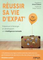 Couverture du livre « Réussir sa vie d'expat ; s'épanouir à l'étranger en développant son intelligence nomade » de Magdalena Zilveti Chaland aux éditions Eyrolles