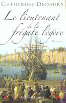 Couverture du livre « Le Lieutenant de la frégate légère » de Catherine Decours aux éditions Albin Michel