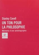 Couverture du livre « Un ton pour la philosophie : moment d'une autobiographie » de Standley Cavell aux éditions Bayard