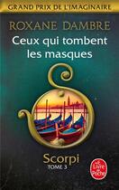 Couverture du livre « Scorpi Tome 3 : ceux qui tombent les masques » de Roxane Dambre aux éditions Le Livre De Poche