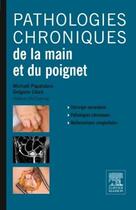 Couverture du livre « Pathologies chroniques de la main et du poignet » de Gregoire Chick et Michael Papaloizos aux éditions Elsevier-masson