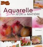 Couverture du livre « Aquarelle et jeux de matière » de Michele Reynier aux éditions Dessain Et Tolra