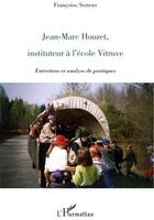 Couverture du livre « Jean Marc Houzet, instituteur à l'école Vitruve ; entretiens et analyse de pratiques » de Francoise Serrero aux éditions L'harmattan