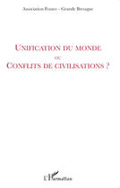 Couverture du livre « Unification du monde ou conflits de civilisations ? » de Association France-Grande Bretagne aux éditions Editions L'harmattan