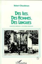 Couverture du livre « Des iles, des hommes, des langues - langues creoles, cultures creoles » de Robert Chaudenson aux éditions Editions L'harmattan