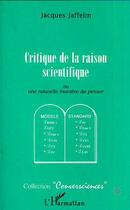 Couverture du livre « Critique de la raison scientifique ou une nouvelle maniere de penser » de Jacques Jaffelin aux éditions Editions L'harmattan