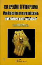 Couverture du livre « De la dependance a l'interdependance - mondialisation et marginalisation : une chance pour l'afrique » de Yves Ekoue Amaizo aux éditions Editions L'harmattan