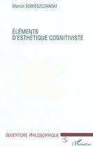 Couverture du livre « Elements d'esthetique cognitiviste » de Sobieszczanski M. aux éditions Editions L'harmattan