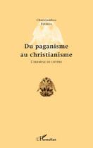 Couverture du livre « Du paganisme au christianisme ; l'exemple de Chypre » de Charalambos Petinos aux éditions L'harmattan