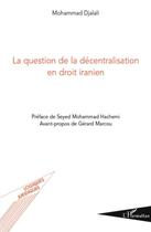 Couverture du livre « La question de la décentralisation en droit iranien » de Mohammad Djalali aux éditions L'harmattan