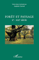 Couverture du livre « Forêt et paysage X-XXI siècle » de Andrée Corvol aux éditions Editions L'harmattan