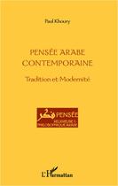 Couverture du livre « Pensée arabe contemporaine ; tradition et modernité » de Paul Khoury aux éditions L'harmattan