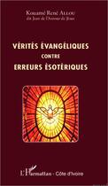 Couverture du livre « Vérités évangéliques contre erreurs ésotériques » de Kouame Rene Allou aux éditions L'harmattan