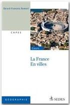 Couverture du livre « La France en villes ; CAPES, agrégation » de Gerard-Francois Dumont aux éditions Editions Sedes