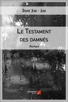 Couverture du livre « Le testament des damnés » de Didier Jean-Jean aux éditions Editions Du Net