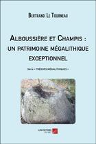 Couverture du livre « Alboussière et champis : un patrimoine mégalithique exceptionnel » de Bertrand Le Tourneau aux éditions Editions Du Net
