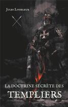Couverture du livre « La doctrine secrète des Templiers » de Loiseleur Jules aux éditions Books On Demand