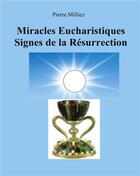 Couverture du livre « Miracles eucharistiques signes de la résurrection » de Pierre Milliez aux éditions Books On Demand
