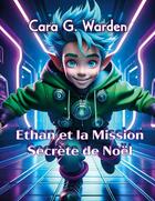 Couverture du livre « Ethan et la Mission Secrète de Noël » de Cara G. Warden aux éditions Books On Demand