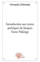 Couverture du livre « Introduction aux textes poetiques de jacques fame ndongo - essai litteraire » de Fernando D' Almeida aux éditions Edilivre