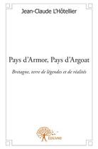 Couverture du livre « Pays d'Armor, pays d'Argoat » de Jean-Claude L'Hotellier aux éditions Edilivre