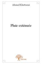 Couverture du livre « Pluie extenuee » de Khettaoui Ahmed aux éditions Edilivre