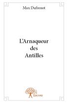 Couverture du livre « L'arnaqueur des Antilles » de Max Dufrenot aux éditions Edilivre