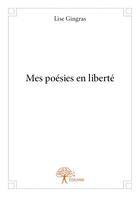 Couverture du livre « Mes poésies en liberté » de Lise Gingras aux éditions Edilivre