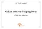 Couverture du livre « Golden tears on drooping leaves » de Tayeb Bouazid aux éditions Edilivre