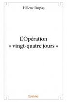 Couverture du livre « L'opération « vingt-quatre jours » » de Helene Dupas aux éditions Edilivre