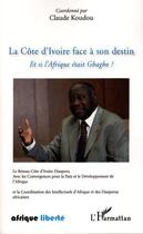 Couverture du livre « La Côte d'Ivoire face à son destin ; et si l'Afrique était Gbagbo ? » de Claude Koudou aux éditions Editions L'harmattan