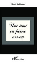 Couverture du livre « Une âme en peine 1895 - 1977 » de Renee Guillaume aux éditions Editions L'harmattan