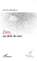 Couverture du livre « Zen, au-delà du moi » de Jean-Paul Beaudouin aux éditions Editions L'harmattan