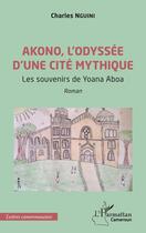 Couverture du livre « Akono, l'odyssée d'une cité mythique : Les souvenirs de Yoana Aboa » de Charles Nguini aux éditions L'harmattan