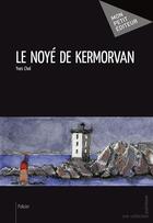 Couverture du livre « Le noyé de Kermorvan » de Yves Chol aux éditions Mon Petit Editeur