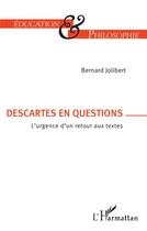 Couverture du livre « Descartes en question ; l'urgence d'un retour aux textes » de Bernard Jolibert aux éditions L'harmattan